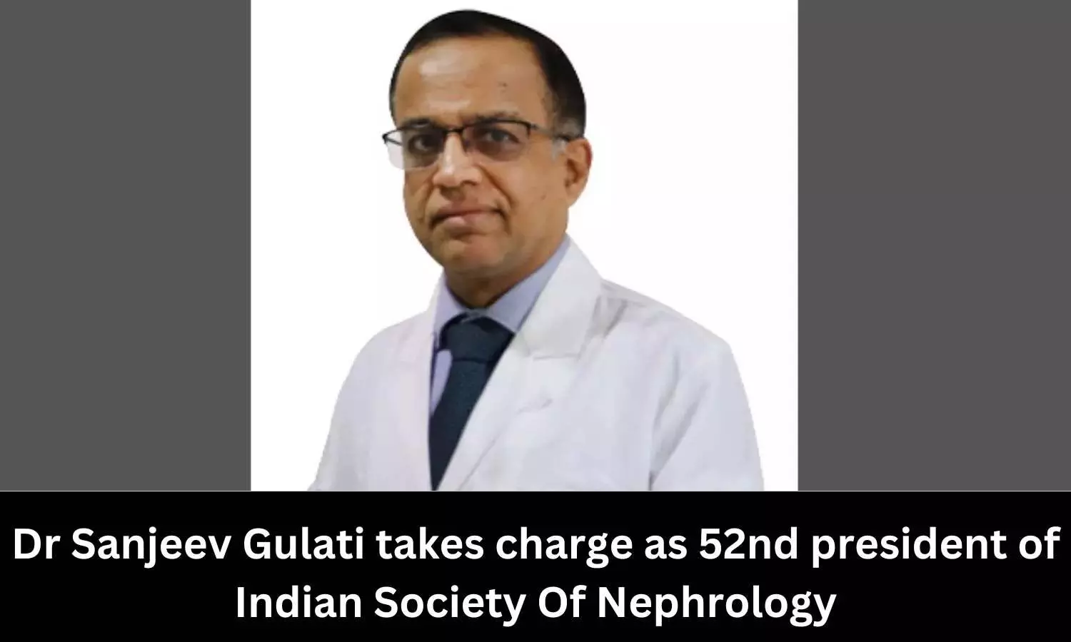 Dr Sanjeev Gulati elected as President of Indian Society of Nephrology