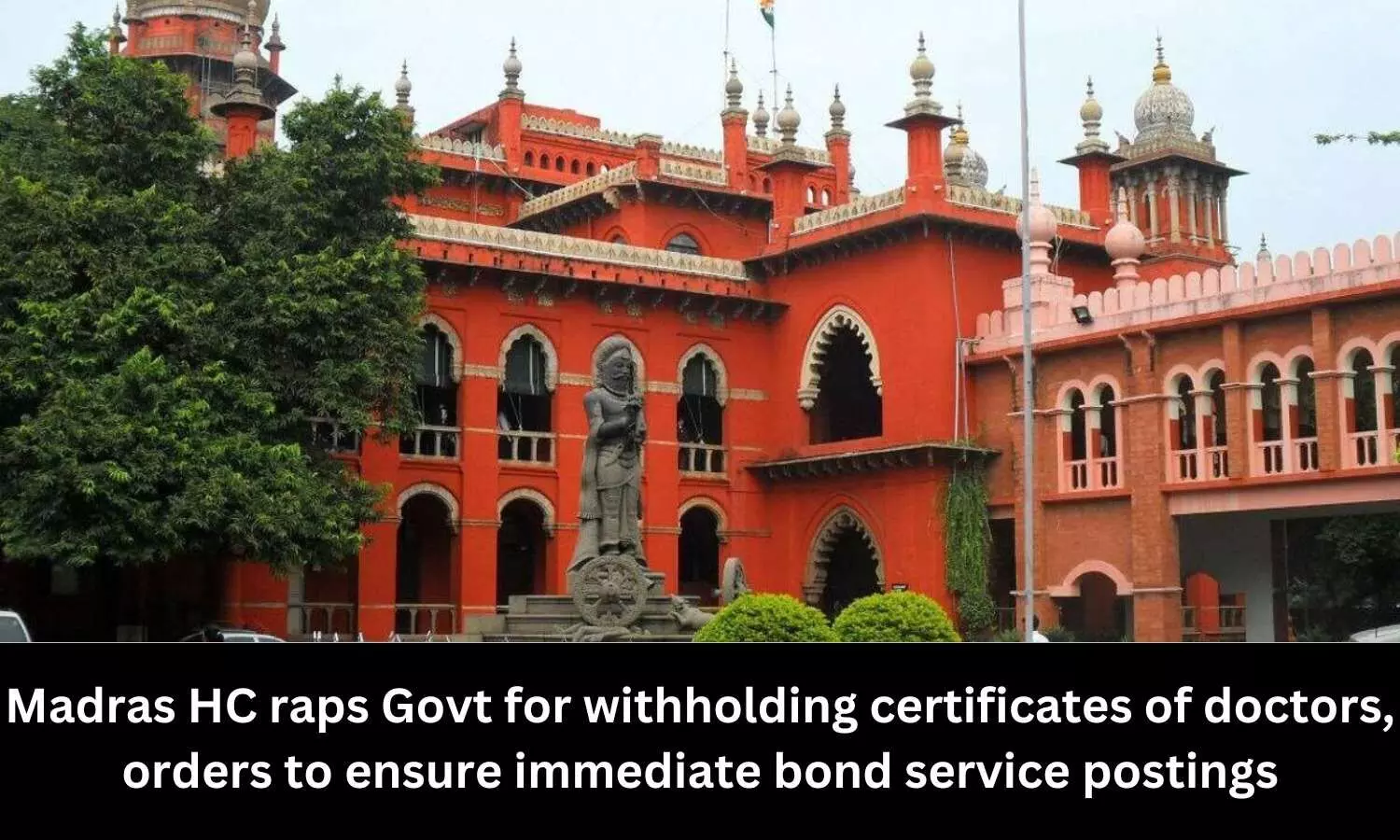 Madras HC raps Govt for withholding certificates of doctors, orders to ensure immediate bond service postings