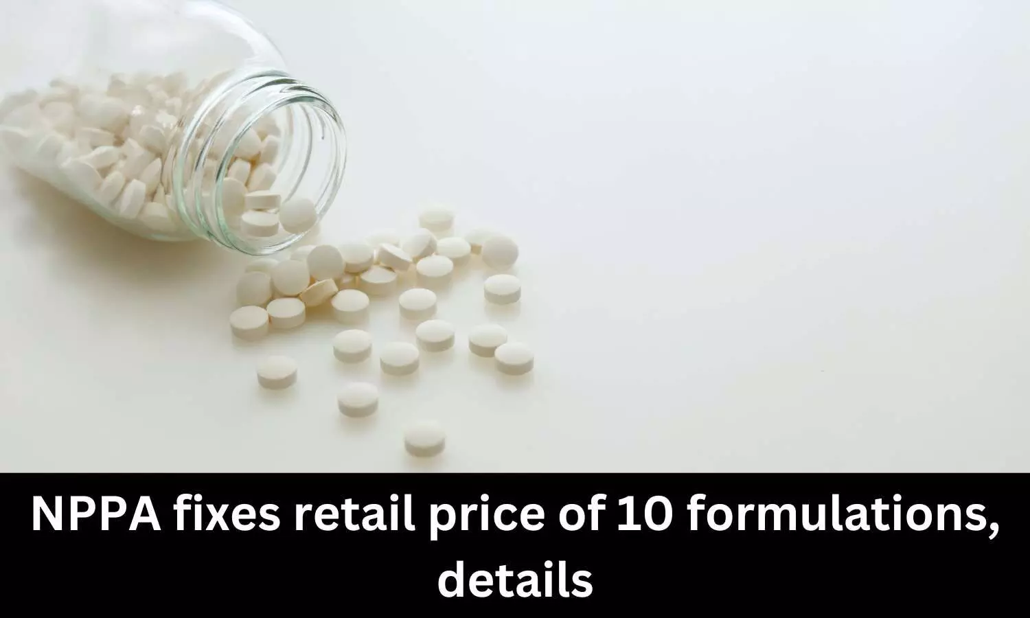 NPPA fixes retail price of 10 formulations