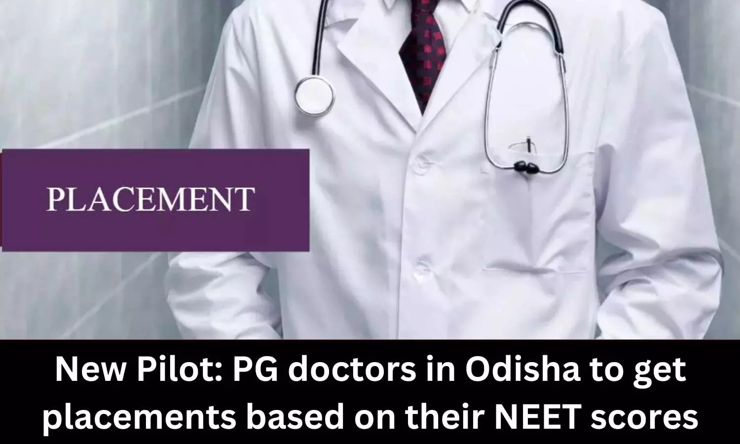 New Pilot: PG doctors in Odisha to get placements based on their NEET scores