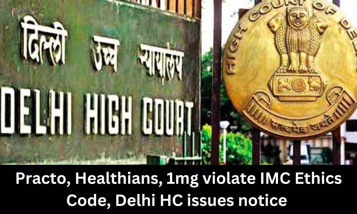 Practo, Healthians, 1mg violate IMC Ethics Code, Delhi HC issues notice