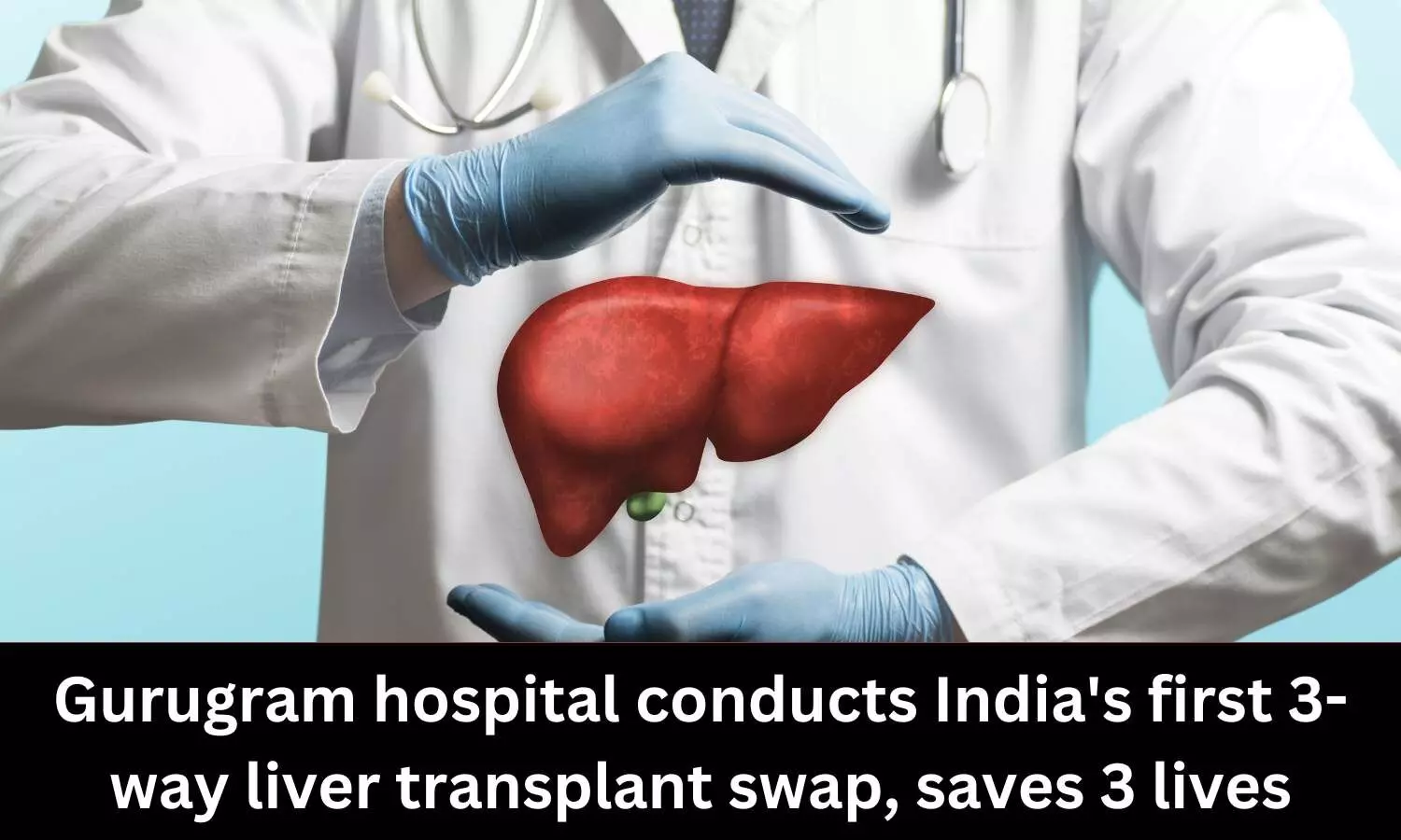 Medanta hospital conducts Indias first 3-way liver transplant swap, saves 3 lives