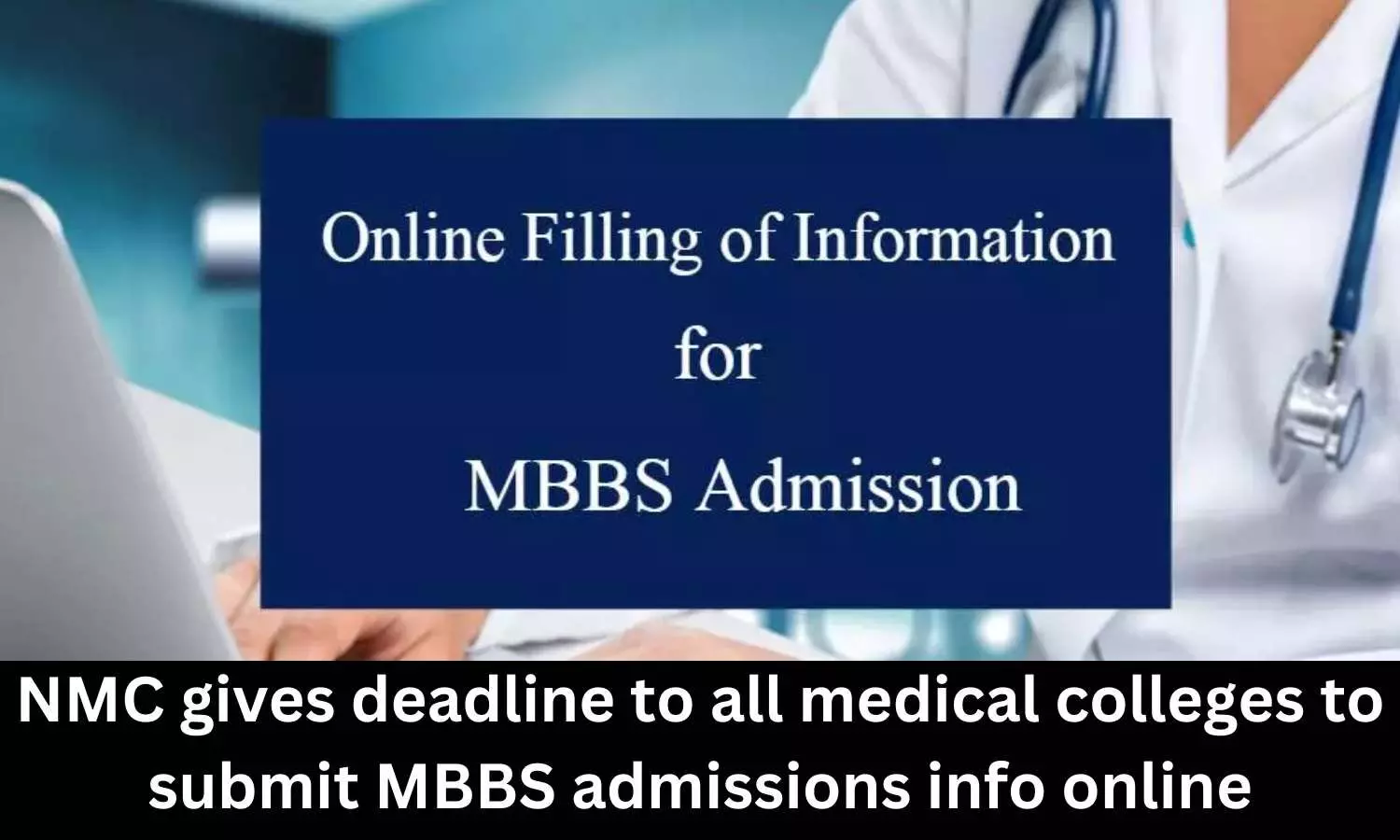 NMC gives deadline to all medical colleges to submit MBBS admissions info online