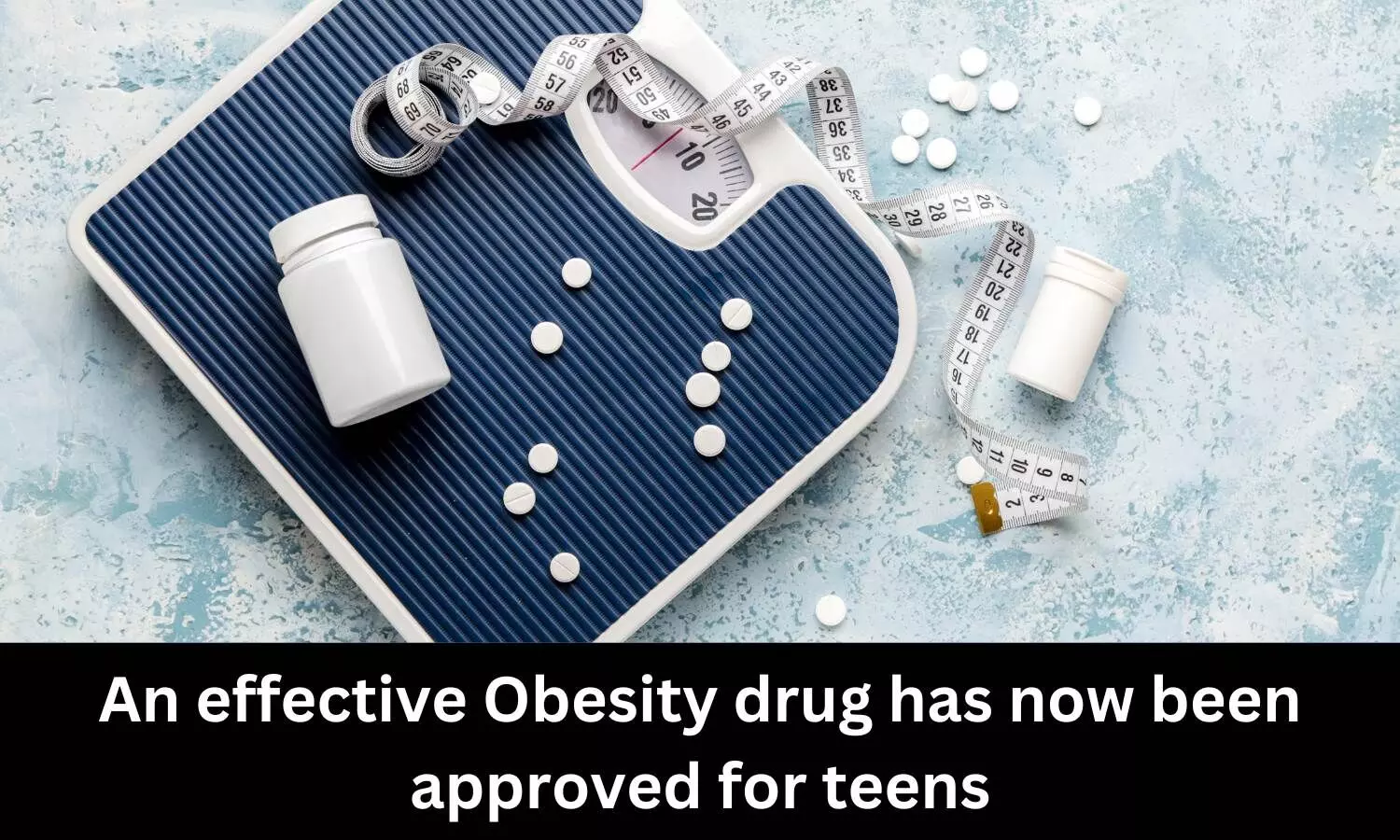 An effective Obesity drug has now been approved for teens
