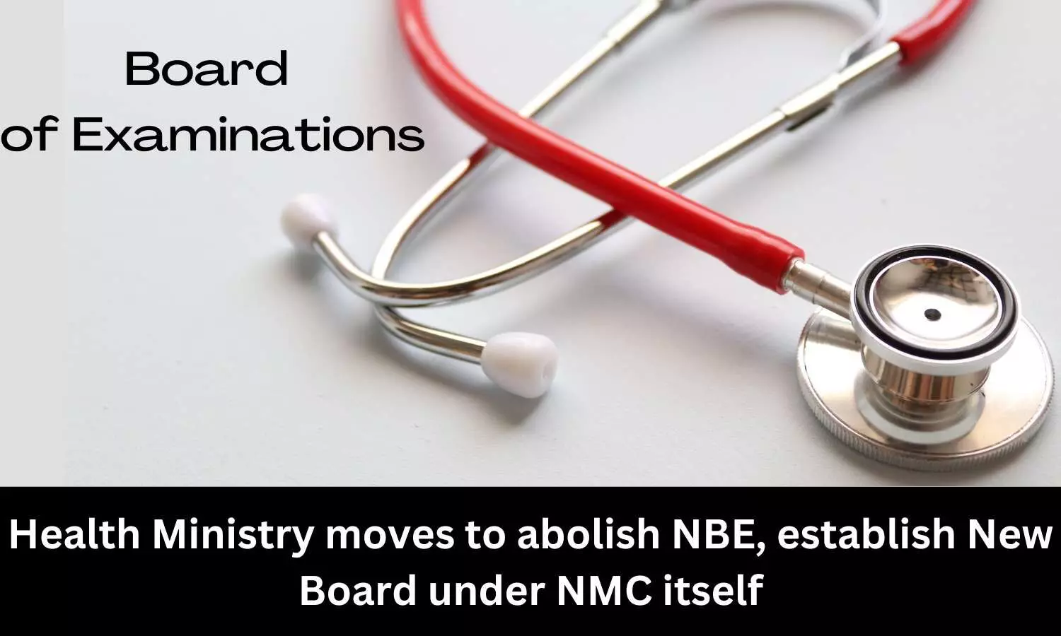 Health Ministry proposes to establish new board under NMC in lieu of NBE
