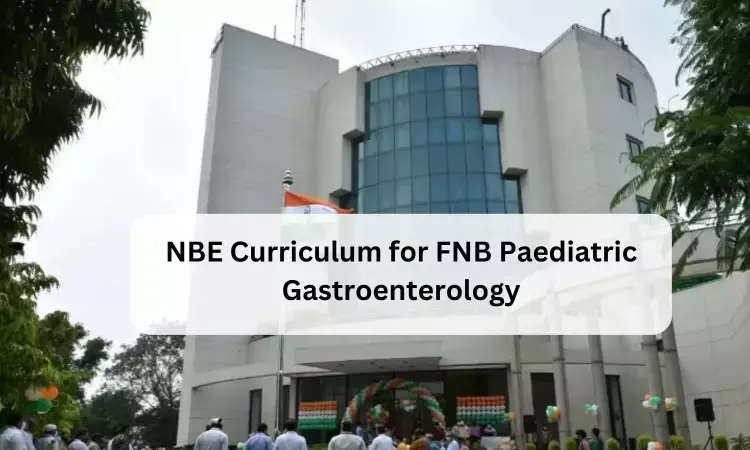 FNB Paediatric Gastroenterology: Check out NBE released Curriculum