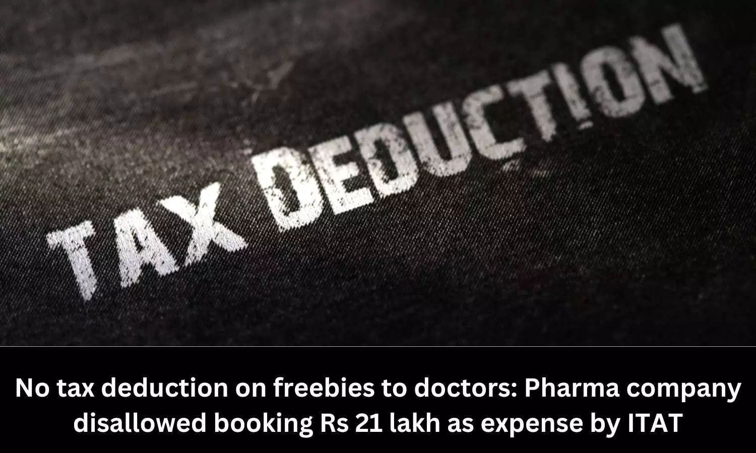No tax deduction on freebies to doctors: Pharma firm disallowed booking Rs 21 lakh as expense by ITAT