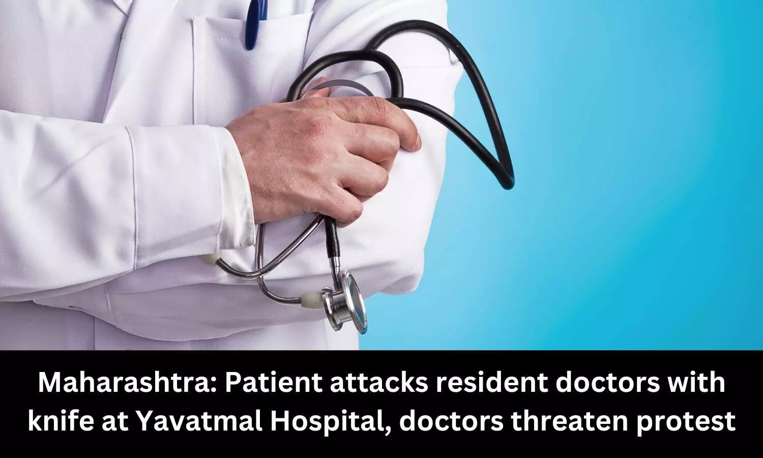 Patient attacks 2 resident doctors with knife at Govt hospital in Maharashtra