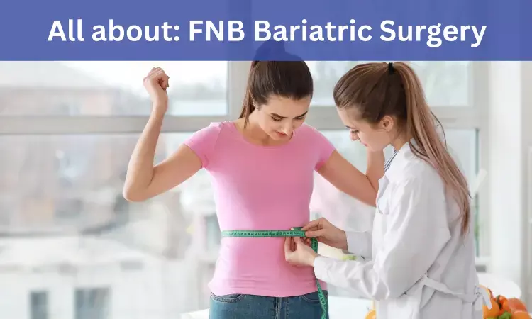 FNB Bariatric Surgery: Admissions, medical colleges, fees, eligibility criteria details