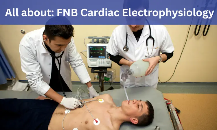FNB Cardiac Electrophysiology: Admissions, medical colleges, fees, eligibility criteria details