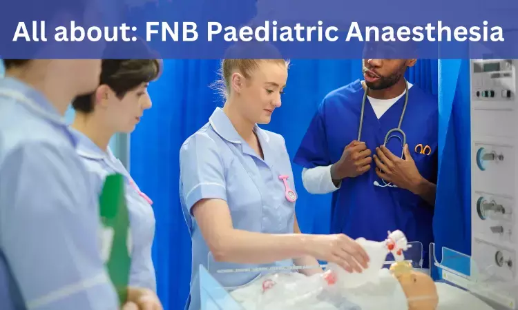 FNB Pediatric Anesthesia: Admissions, Medical Colleges, fees, eligibility criteria details