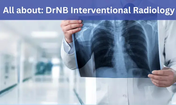 DrNB Interventional Radiology: Admissions, Medical Colleges, Fees, Eligibility criteria details