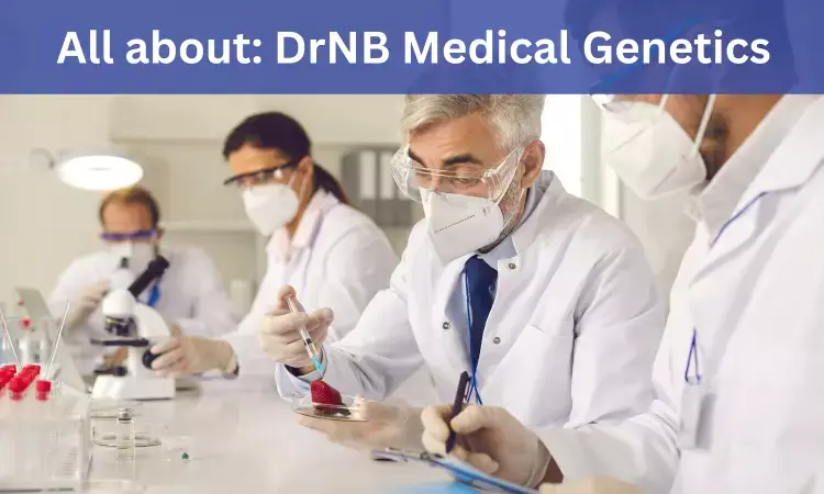 DrNB Medical Genetics: Admissions, Medical Colleges, Fees, Eligibility Criteria Details Here