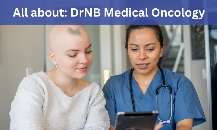 DrNB Medical Oncology: Admissions, Medical Colleges, Fees, Eligibility Criteria Details Here