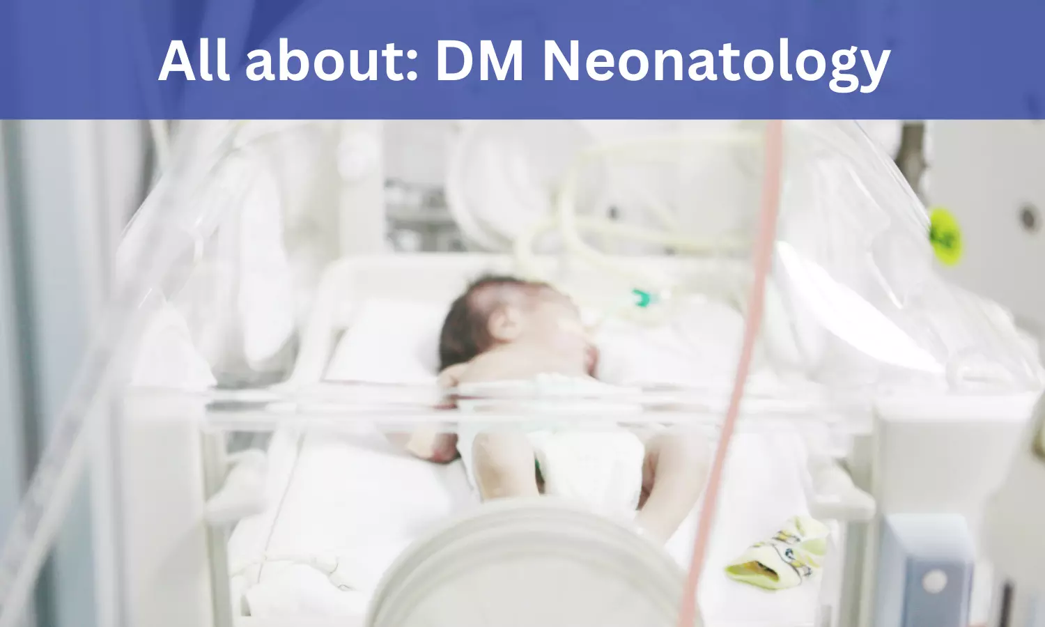 DM Neonatology: Admissions, Medical Colleges, Fees, Eligibility Criteria details here