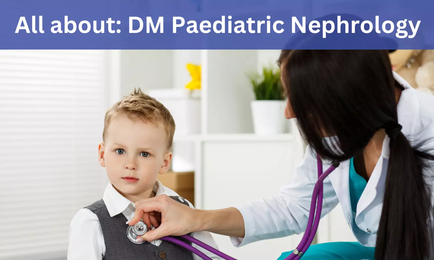 DM Paediatric Nephrology: Admissions, Medical Colleges, Fees, Eligibility Criteria details