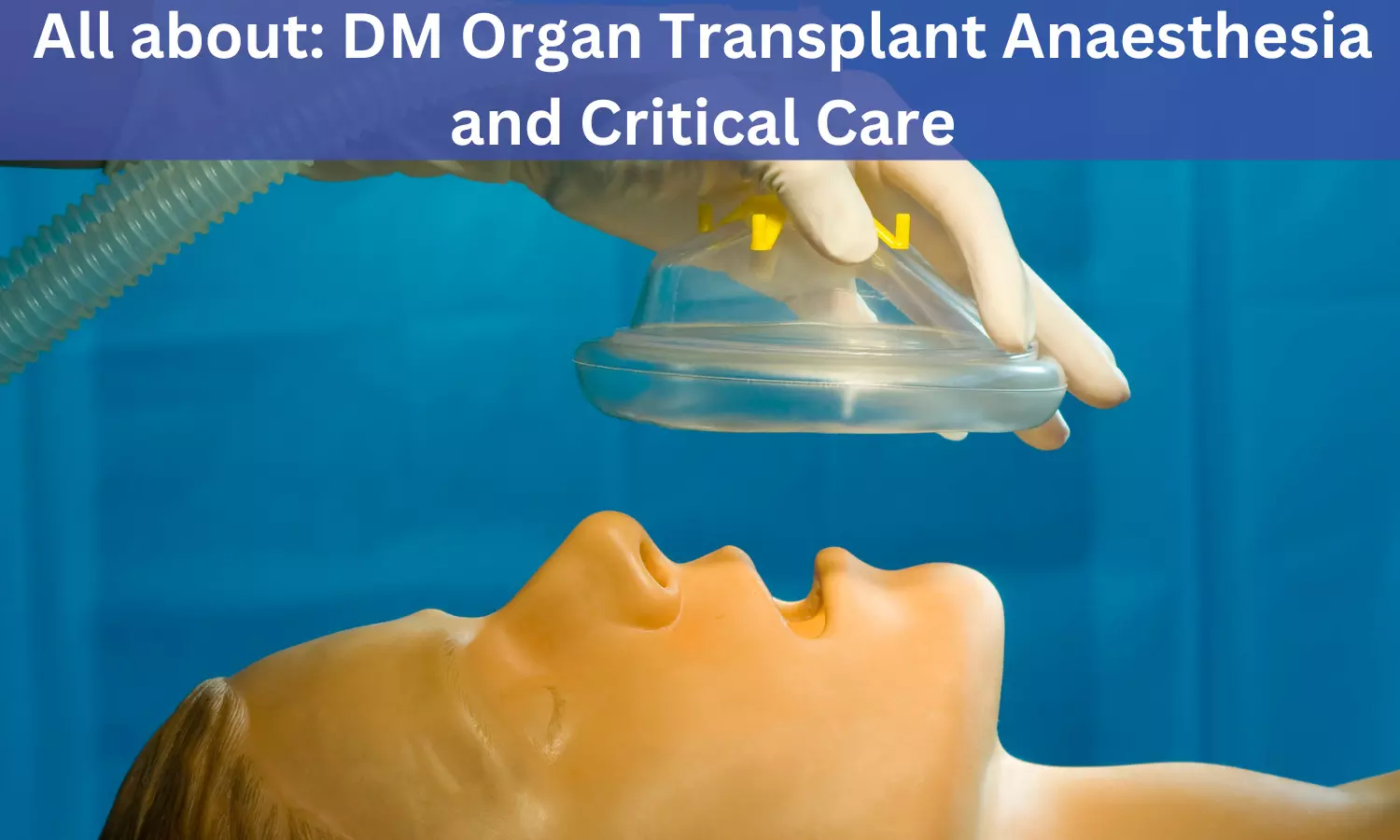 DM Organ Transplant Anaesthesia and Critical Care: Admissions, Medical Colleges, Fees, Eligibility Criteria details here