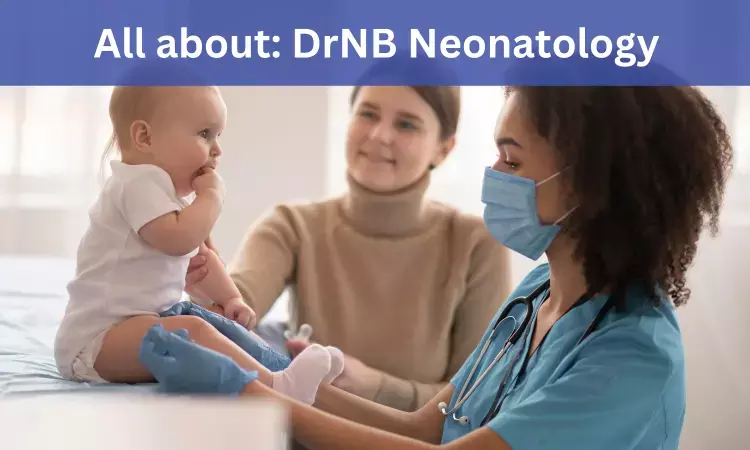DrNB Neonatology: Admissions, Medical Colleges, Eligibility Criteria, Fee Details