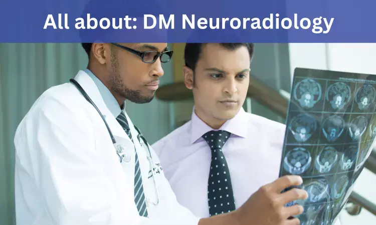 DM Neuroradiology: Admissions, Medical Colleges, Eligibility Criteria, fee details