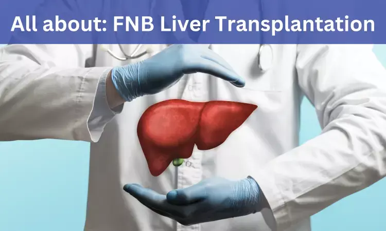 FNB Liver Transplant: Admissions, medical colleges, fees, eligibility criteria details