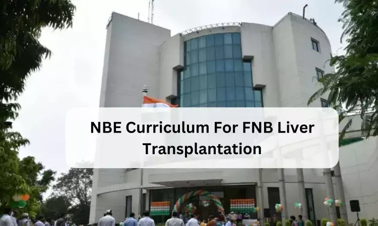 FNB Liver Transplantation: Check out NBE released curriculum