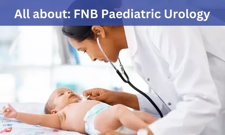 FNB Paediatric Urology: Admissions, Medical Colleges, Fees, Eligibility criteria details