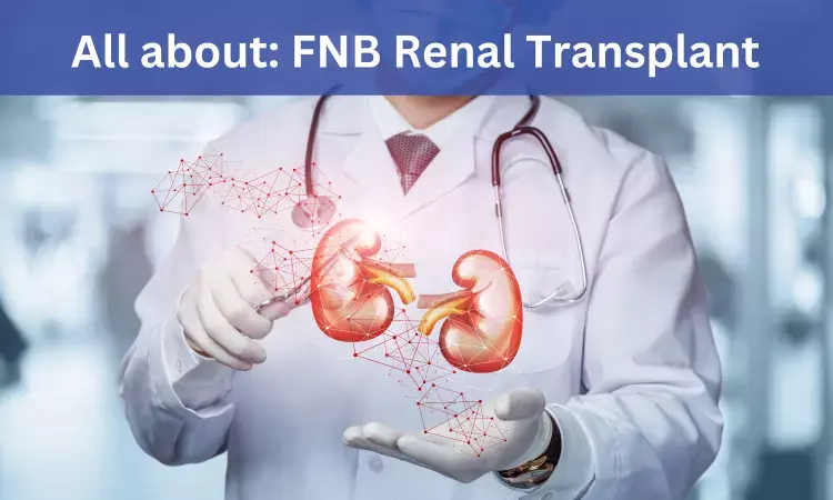 FNB Renal Transplant: Admissions, Medical Colleges, fees, eligibility criteria details
