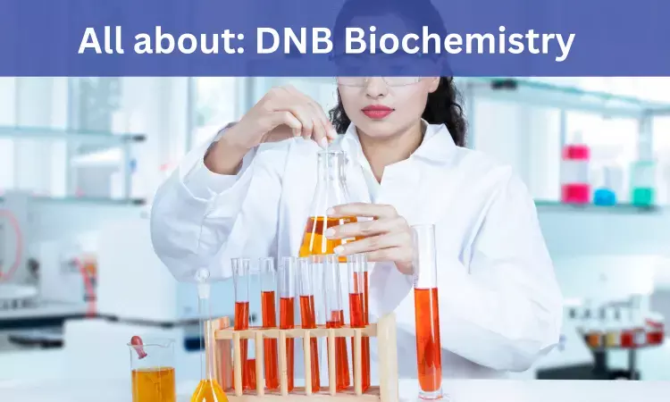DNB Biochemistry: Admissions, Medical Colleges, Fee, Eligibility Criteria Details