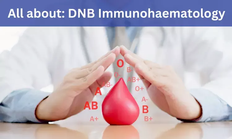 DNB Immunohaematology And Blood Transfusion: Admission, Medical Colleges, Fee, Eligibility Criteria Details Here