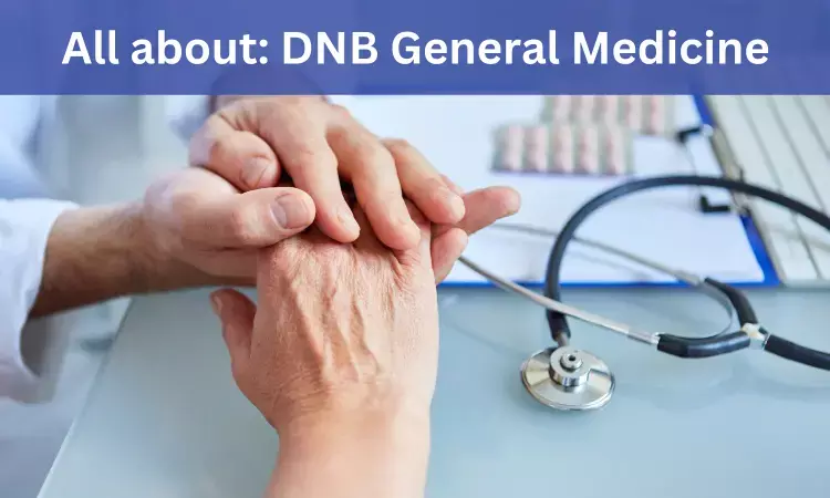 DNB General Medicine (DNB Medicine): Admissions, Medical Colleges, Fees, Eligibility Criteria details here