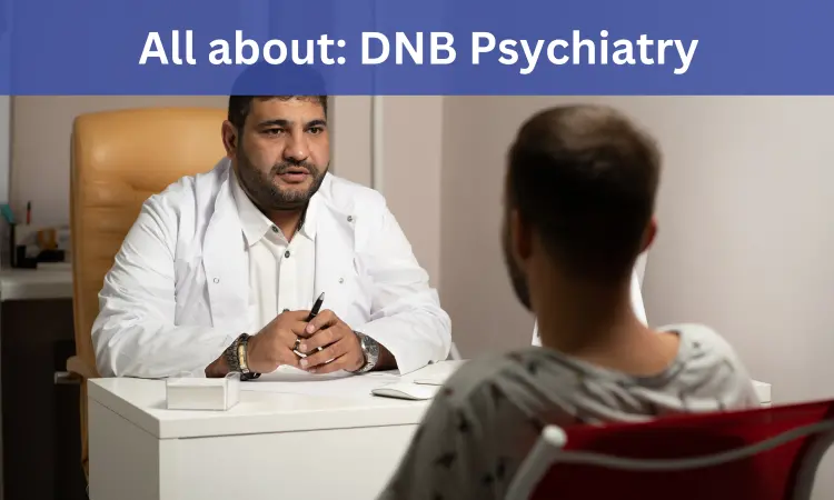 DNB Psychiatry: Admissions, Medical Colleges, Fees, Eligibility Criteria Details Here