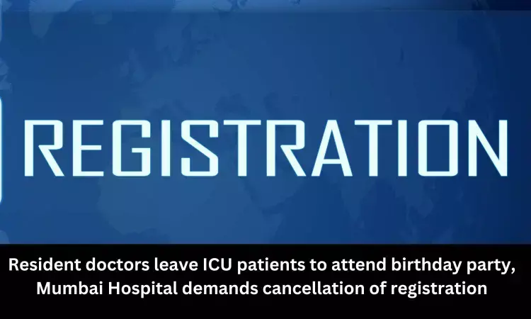 Resident doctors leave ICU patients to attend birthday party, Mumbai Hospital demands cancellation of registration