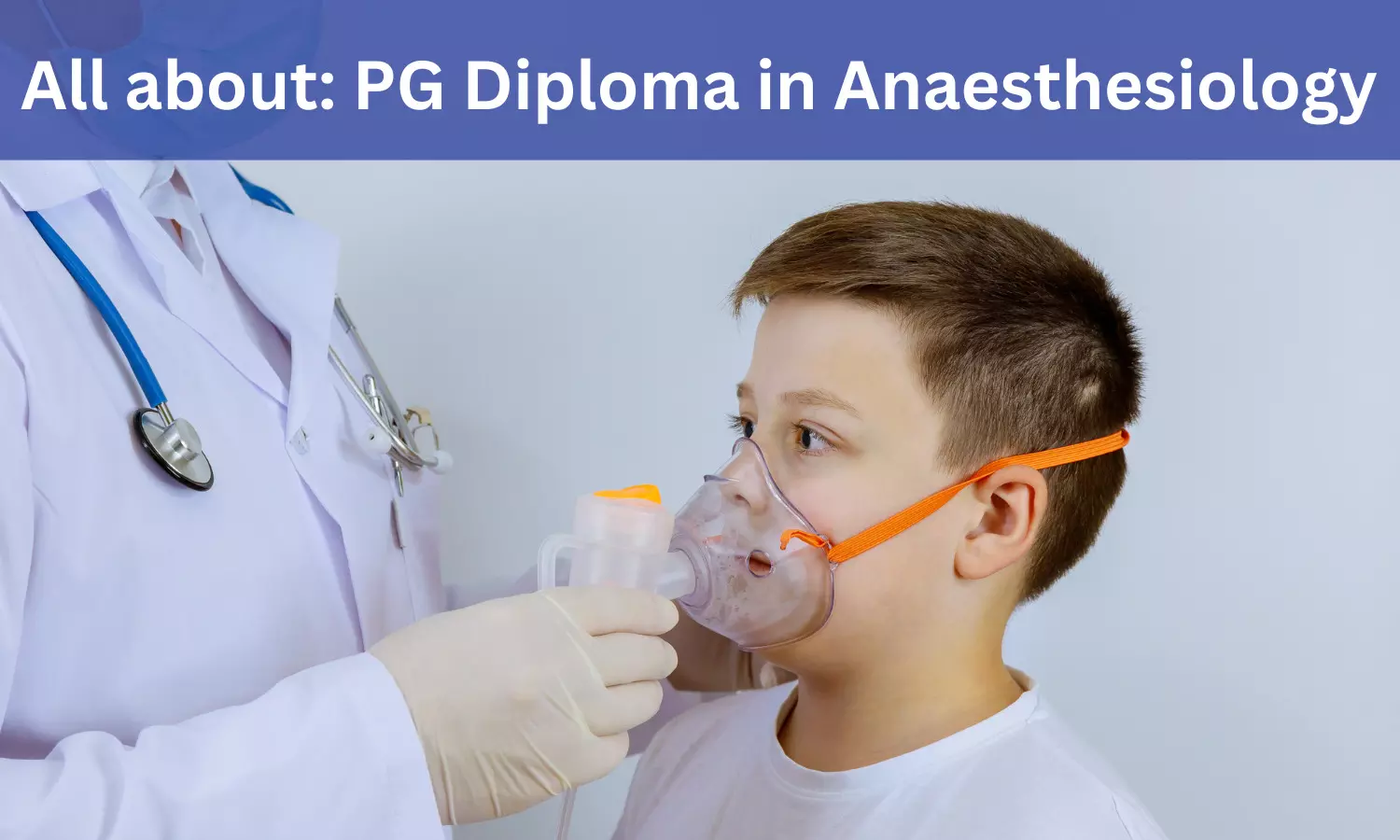 PG Diploma in Anaesthesiology: Admission, Medical Colleges, Fee, Eligibility criteria, syllabus details here