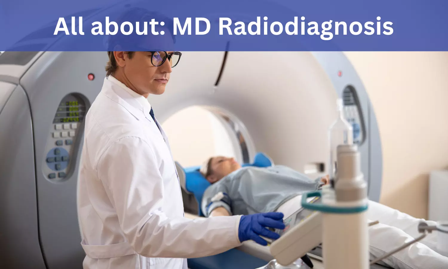 MD Radiodiagnosis In India: Check Out Admission Process, Fees, Medical Colleges To Apply, Syllabus, Eligibility Criteria