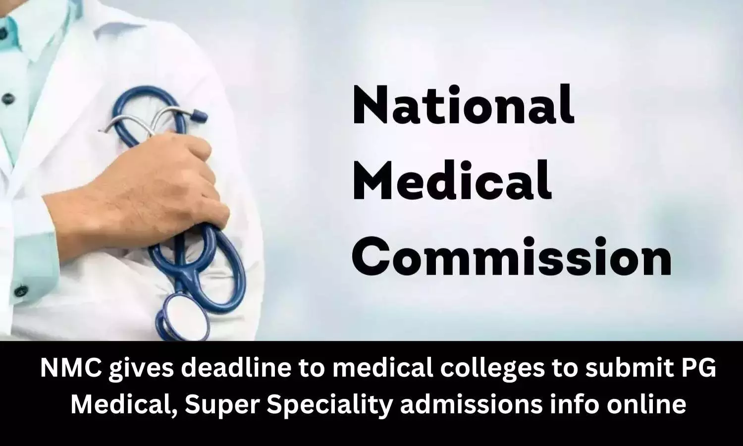 National Medical Commission gives deadline to medical colleges to submit Super Speciality, PG Medical admission info online