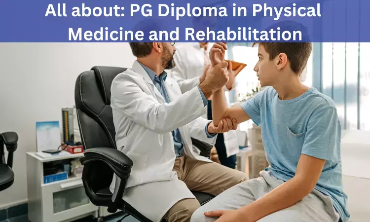PG Diploma in Physical Medicine and Rehabilitation: Admissions, Medical Colleges, Fee, Eligibility criteria details