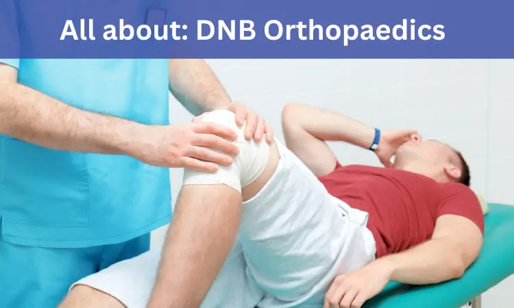 DNB Orthopaedics: Admissions, Medical Colleges, Fees, Eligibility criteria details here