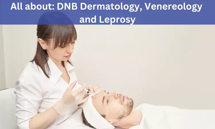 DNB Dermatology, Venereology and Leprosy: Admissions, Medical Colleges, Fees, Eligibility criteria