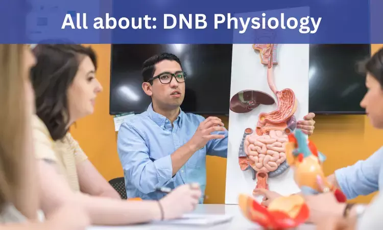 DNB Physiology: Admissions, Medical Colleges, Fees, Eligibility criteria details here