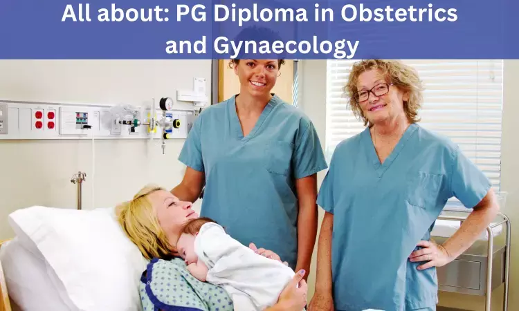 PG Diploma in Obstetrics and Gynaecology: Admission, Medical Colleges, Fee, Eligibility criteria details here