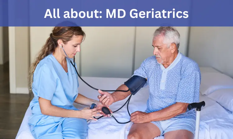 MD Geriatrics In India: Check Out Admission Process, Fees, Medical Colleges To Apply, Eligibility Criteria