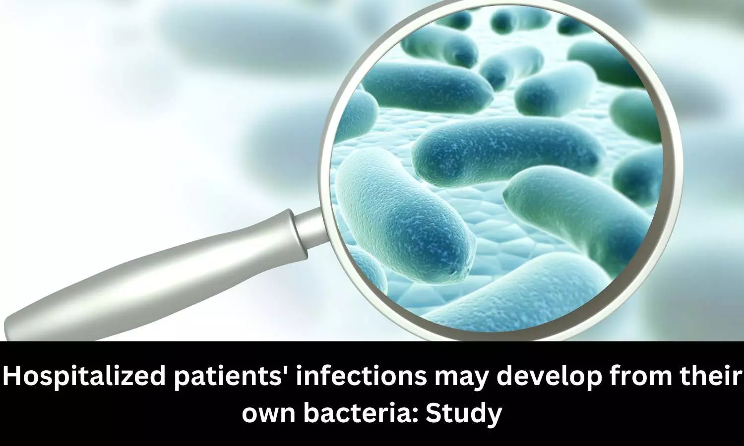 Hospitalized patients infections may develop from their own bacteria: Study