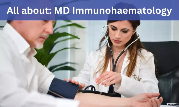Doctor of Medicine (MD) Immunohaematology: Admission, Fees, Medical Colleges, Eligibility Criteria details here
