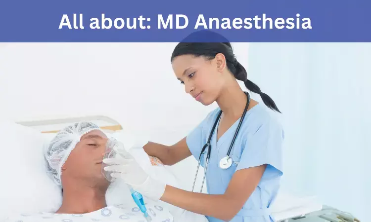Doctor of Medicine (MD) Anaesthesia: Admissions, Medical Colleges, Fee, Eligibility Criteria details here