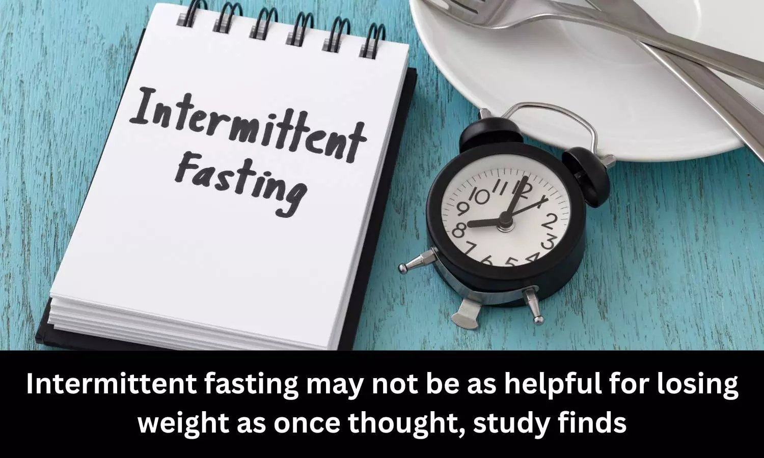 Intermittent fasting may not be as helpful for losing weight as once thought: Study