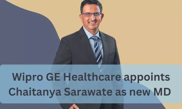 Wipro GE HealthCare ropes in Chaitanya Sarawate as new MD