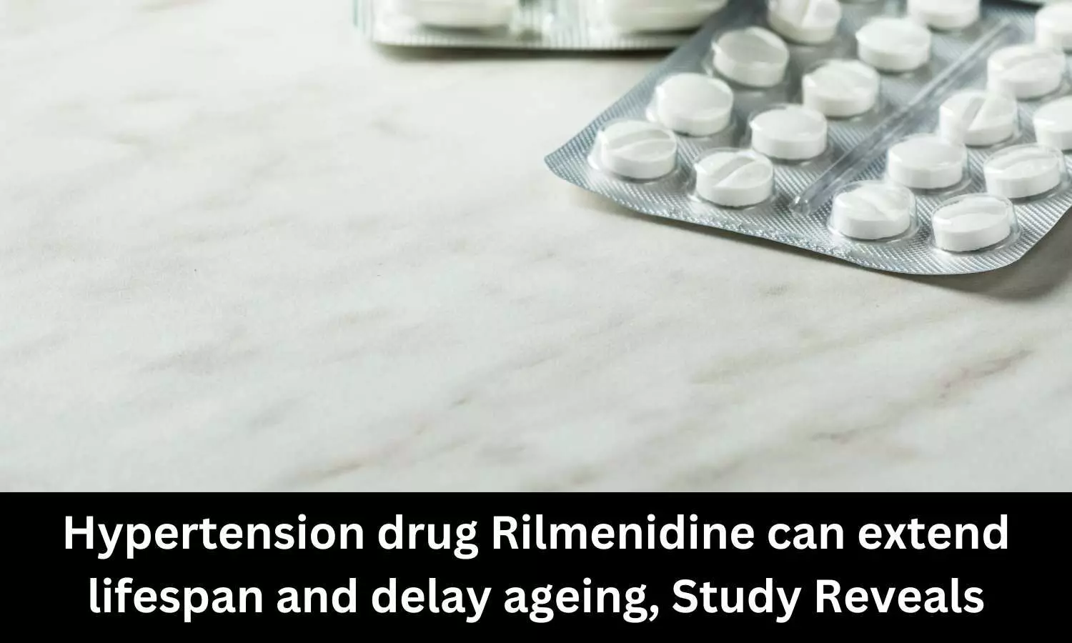 Hypertension drug Rilmenidine can extend lifespan and delay ageing, Study Reveals