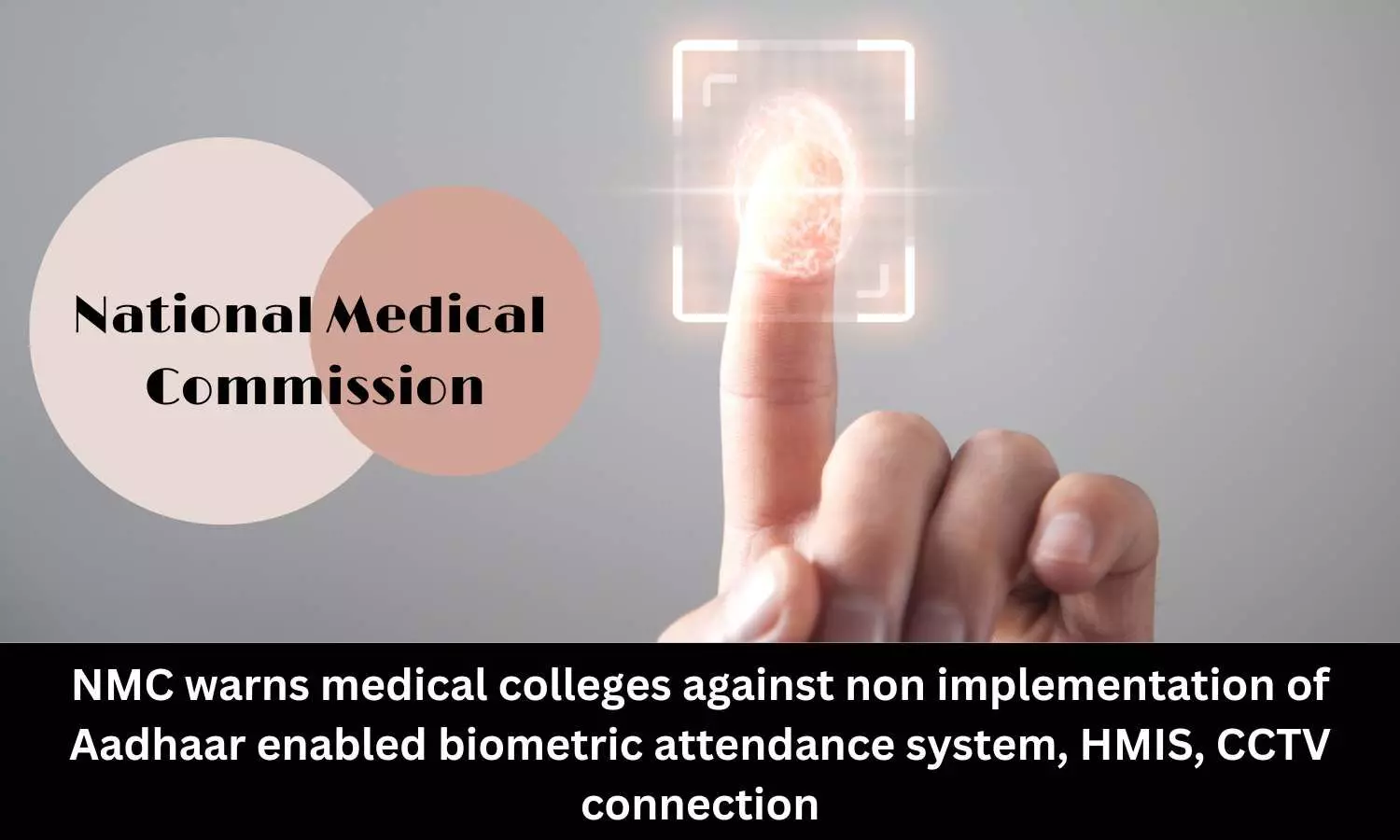 NMC asks medical colleges to implement biometric-attendance, CCTV to prevent adverse action