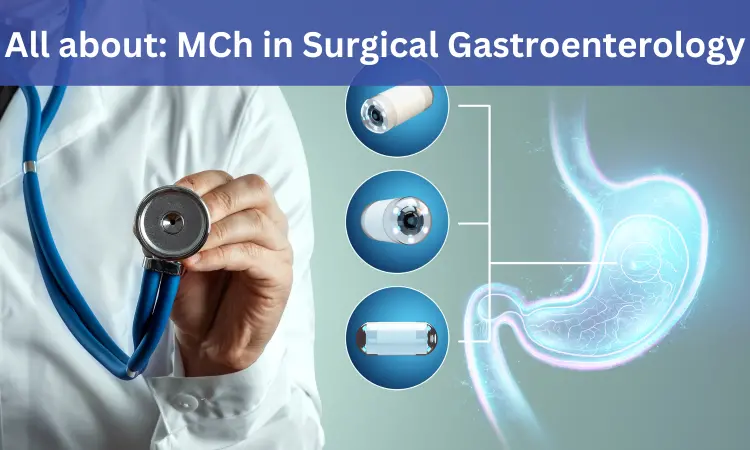 MCh Surgical Gastroenterology: Admissions, medical colleges, fees, eligibility criteria details