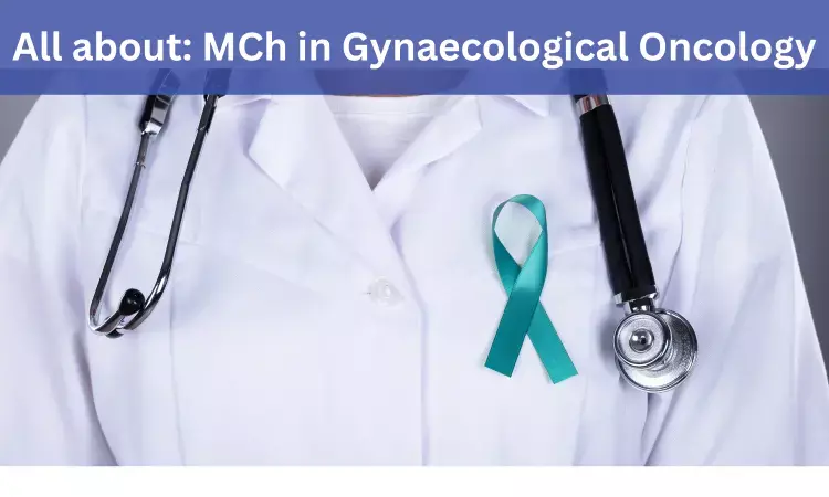 MCh in Gynaecological Oncology: Admissions, Medical Colleges, Fees, Eligibility criteria details
